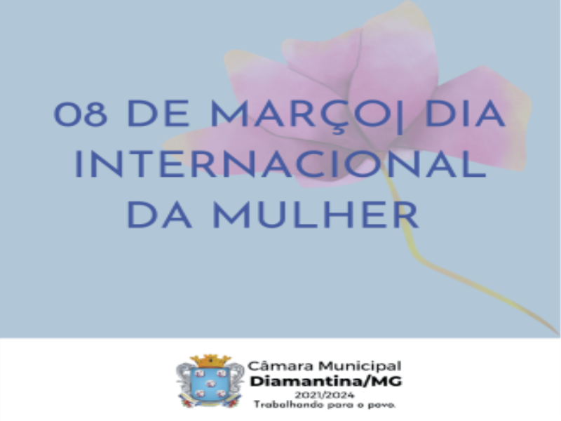 08 DE MARÇO| DIA INTERNACIONAL DA MULHER 