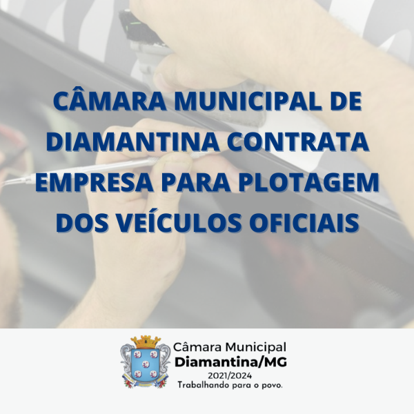 CÂMARA MUNICIPAL DE DIAMANTINA CONTRATA EMPRESA PARA PLOTAGEM DOS VEÍCULOS OFICIAIS