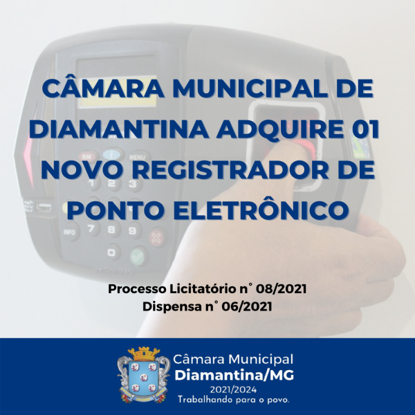 CÂMARA MUNICIPAL DE DIAMANTINA ADQUIRE O1 NOVO REGISTRADOR DE PONTO ELETRÔNICO
