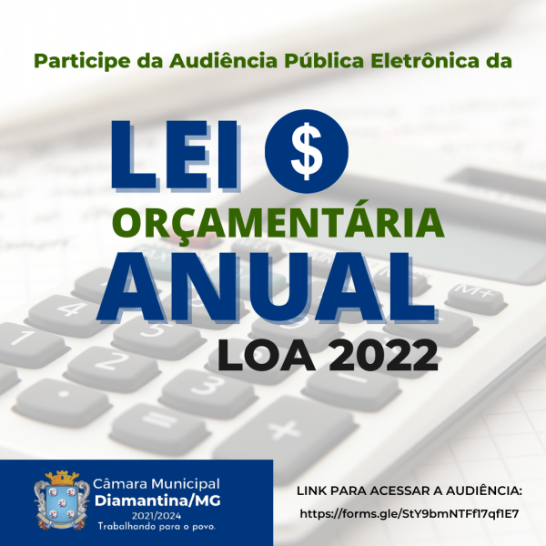 PARTICIPE DA AUDIÊNCIA PÚBLICA DA LEI ORÇAMENTÁRIA ANUAL - LOA 2022 