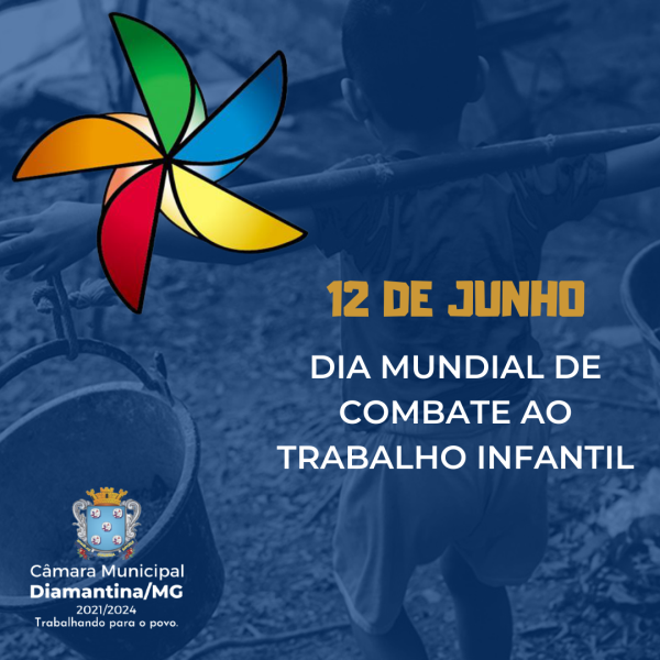 12 DE JUNHO - DIA MUNDIAL DE COMBATE AO TRABALHO INFANTIL