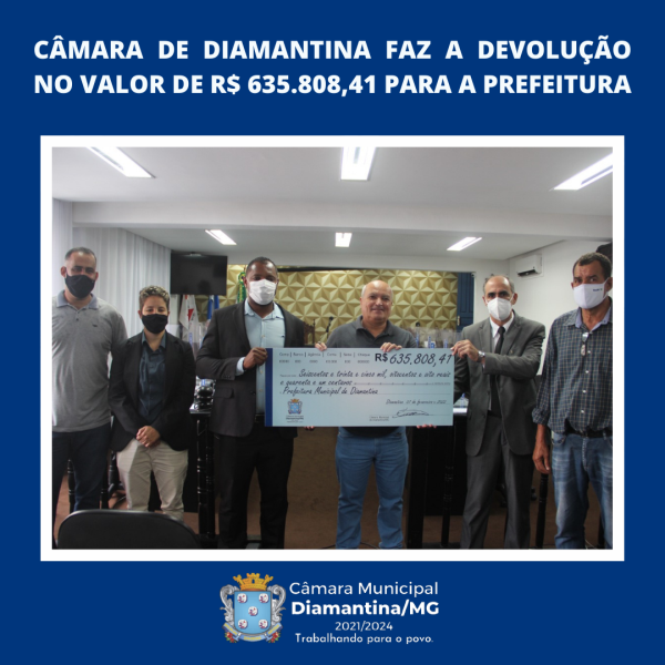 CÂMARA DE DIAMANTINA FAZ A DEVOLUÇÃO NO VALOR DE R$ 635.808,41 PARA A PREFEITURA 