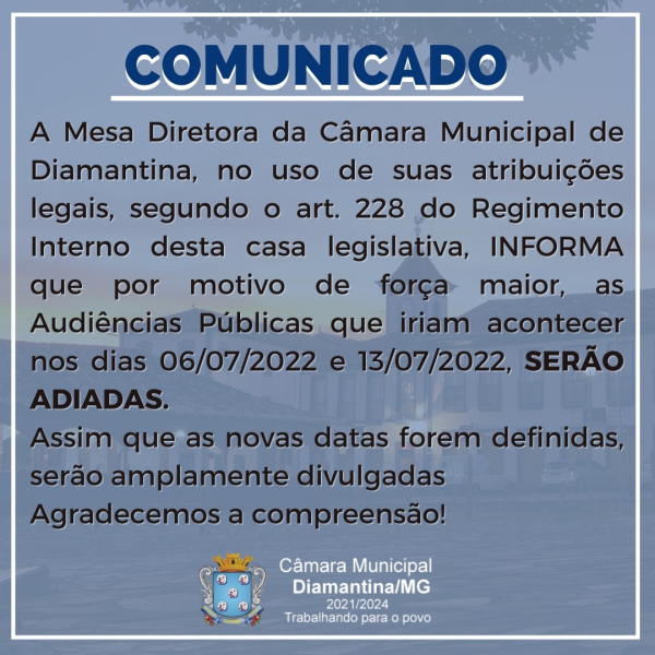 ADIAMENTO DAS AUDIÊNCIAS PÚBLICAS DOS DIAS 06/07/2022 E 13/07/2022.