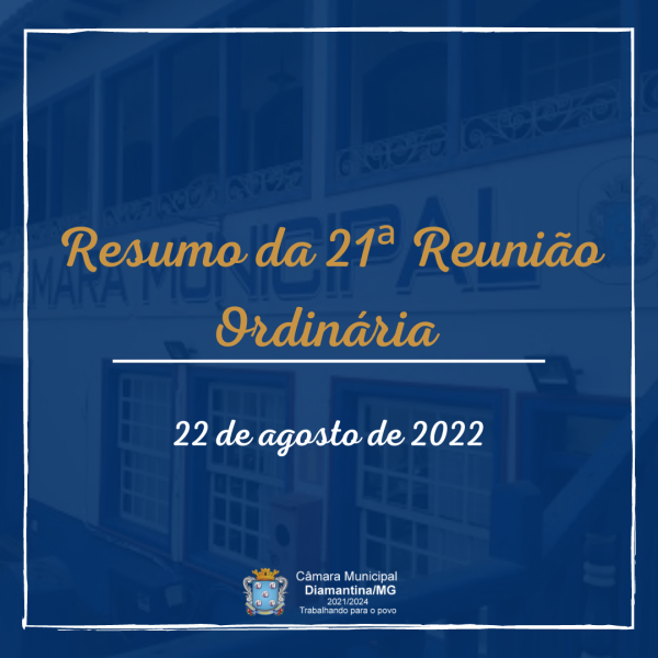 RESUMO DA 21ª REUNIÃO ORDINÁRIA (22/08/2022)!