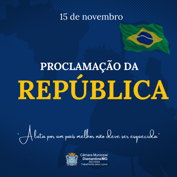 DIA DA PROCLAMAÇÃO DA REPÚBLICA!