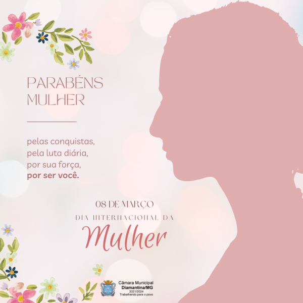 DIA INTERNACIONAL DA MULHER - 08 DE MARÇO! 